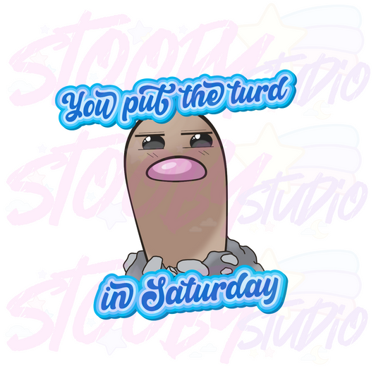 You put the TURD in Saturday Sticker